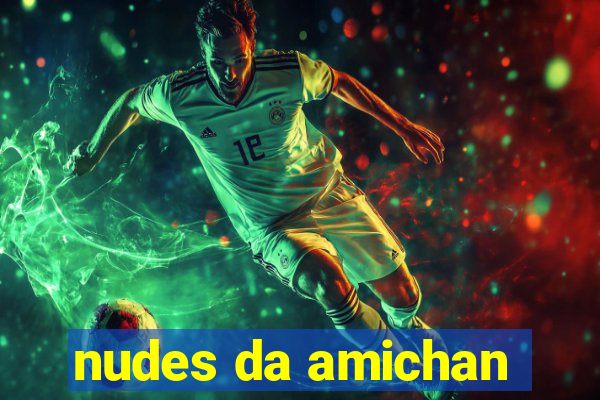 nudes da amichan